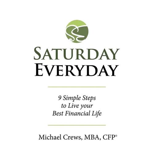 Saturday Everyday: 9 Simple Steps to Live Your Best Financial Life
