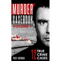 Murder Casebook Volume 1: 12 Shocking True Crime Cases