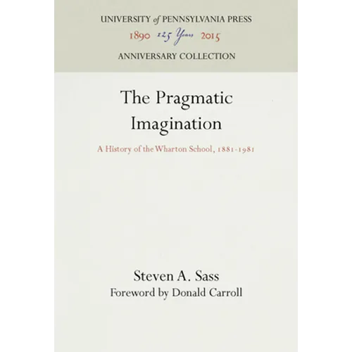The Pragmatic Imagination: A History of the Wharton School, 1881-1981