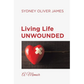 Living Life Unwounded: A Memoir