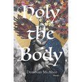 Holy the Body: Poems Volume 44