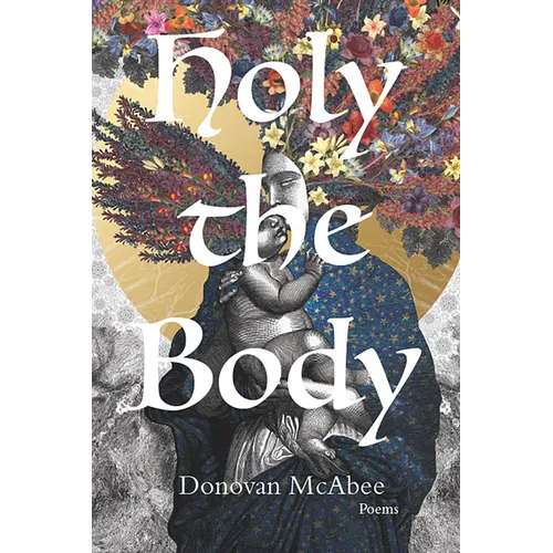 Holy the Body: Poems Volume 44
