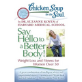 Chicken Soup for the Soul: Say Hello to a Better Body!: Weight Loss and Fitness for Women Over 50