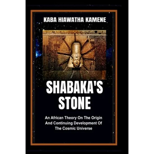Shabaka's Stone: An African Theory on the Origin and Continuing Development of the Cosmic Universe