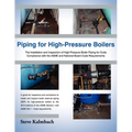 Piping for High-Pressure Boilers: The Installation and Inspection of High-Pressure Boiler Piping for Code Compliance with the Asme and National Board