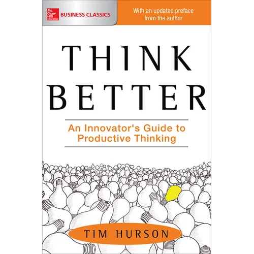 Think Better: An Innovator's Guide to Productive Thinking