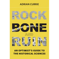 Rock, Bone, and Ruin: An Optimist's Guide to the Historical Sciences