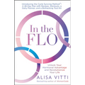 In the Flo: Unlock Your Hormonal Advantage and Revolutionize Your Life