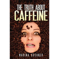 The Truth about Caffeine