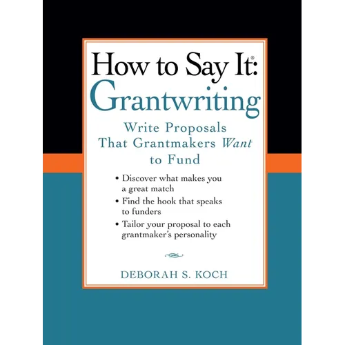 How to Say It: Grantwriting: Write Proposals That Grantmakers Want to Fund