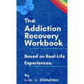 The Addiction Recovery Workbook: A 7-Step Master Plan To Take Back Control Of Your Life