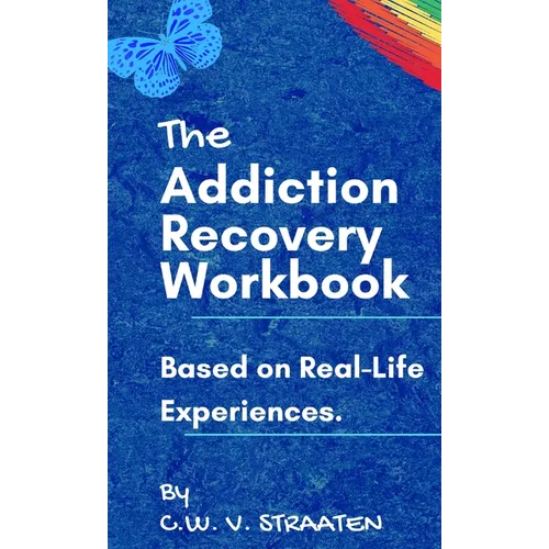 The Addiction Recovery Workbook: A 7-Step Master Plan To Take Back Control Of Your Life