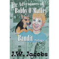 The Adventures of Bobby O'Malley and Bandit - Trilogy