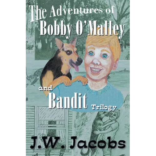 The Adventures of Bobby O'Malley and Bandit - Trilogy
