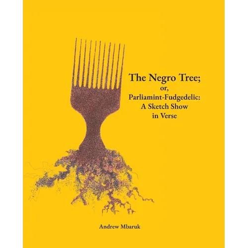 The Negro Tree; or, Parliamint-Fudgedelic: A Sketch Show in Verse
