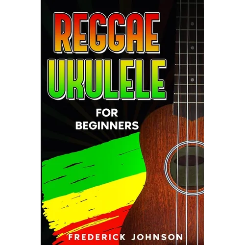 Reggae Ukulele For Beginners: (Course and Songbook)