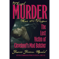 Though Murder Has No Tongue: The Lost Victim of Cleveland's Mad Butcher