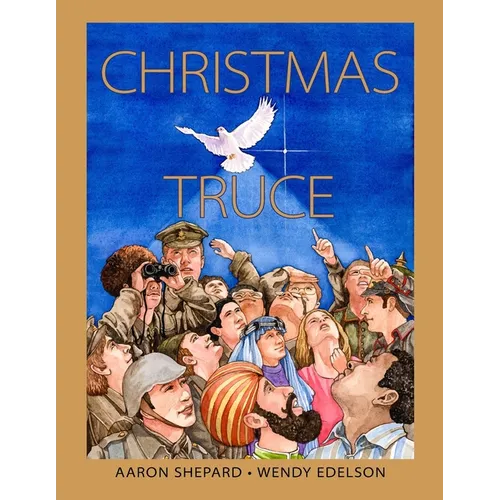 Christmas Truce: A True Story of World War 1 (Centennial Edition)