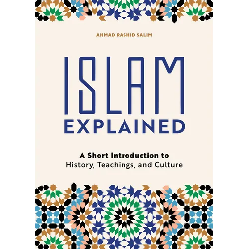 Islam Explained: A Short Introduction to History, Teachings, and Culture