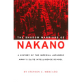 The Shadow Warriors of Nakano: A History of the Imperial Japanese Army's Elite Intelligence School