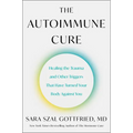 The Autoimmune Cure: Healing the Trauma and Other Triggers That Have Turned Your Body Against You