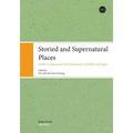 Storied and Supernatural Places: Studies in Spatial and Social Dimensions of Folklore and Sagas
