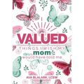 Valued: Things I Wish My Mom Would Have Told Me