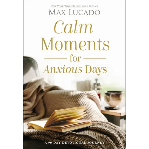 Calm Moments for Anxious Days: A 90-Day Devotional Journey (90 Daily Devotions, with Journal Prompts, to Promote Wellness and Peace and Decrease Worry