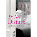 Do Not Disturb: An Erotica Collection