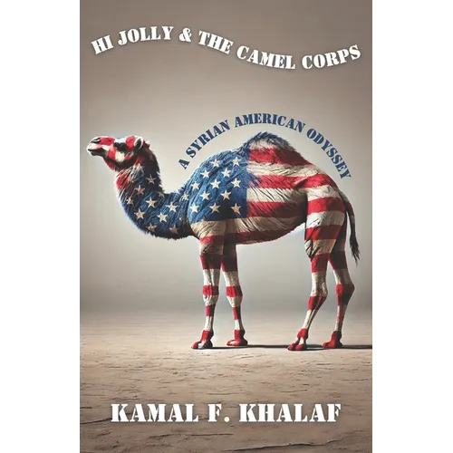 Hi Jolly & The Camel Corps: A Syrian American Odyssey