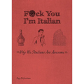 F*ck You, I'm Italian: Why We Italians Are Awesome