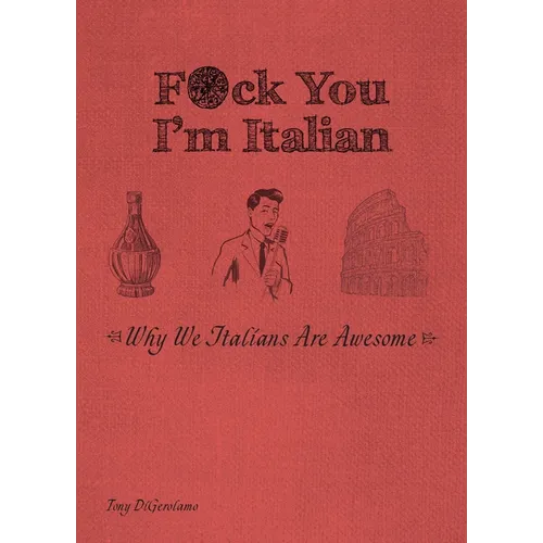 F*ck You, I'm Italian: Why We Italians Are Awesome