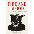 Fire and Blood: The European Civil War, 1914-1945