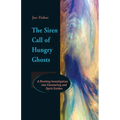 The Siren Call of Hungry Ghosts: A Riveting Investigation Into Channeling and Spirit Guides