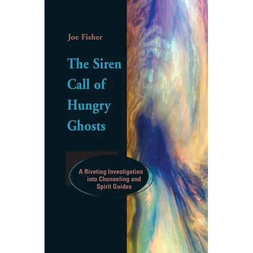 The Siren Call of Hungry Ghosts: A Riveting Investigation Into Channeling and Spirit Guides