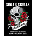 Sugar Skull coloring book: 100 different sugar skull designs for teens and adults