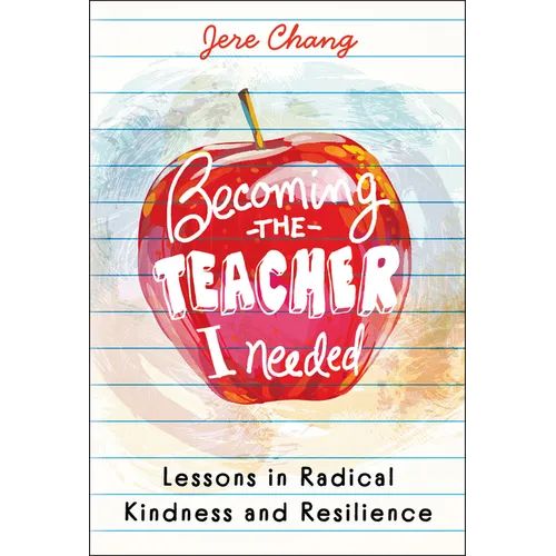 Becoming the Teacher I Needed: Lessons in Radical Kindness and Resilience