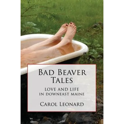 Bad Beaver Tales: Love and Life in Downeast Maine