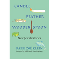 Candle, Feather, Wooden Spoon: New Jewish Stories