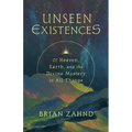 Unseen Existences: Of Heaven, Earth, and the Divine Mystery in All Things