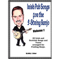 Irish Pub Songs For The 5-String Banjo Volume 1