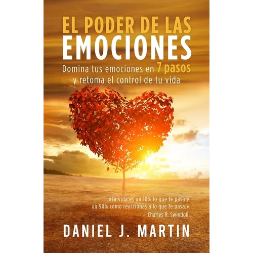 El poder de las emociones: Domina tus emociones en 7 pasos y toma el control de tu vida