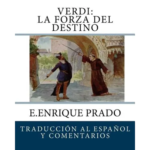 Verdi: La Forza Del Destino: Traduccion al Espanol y Comentarios