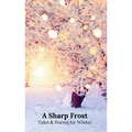 A Sharp Frost: Tales and Poems for Winter