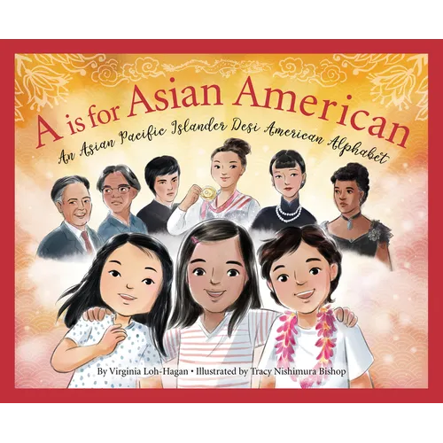 A is for Asian American: An Asian Pacific Islander Desi American Alphabet