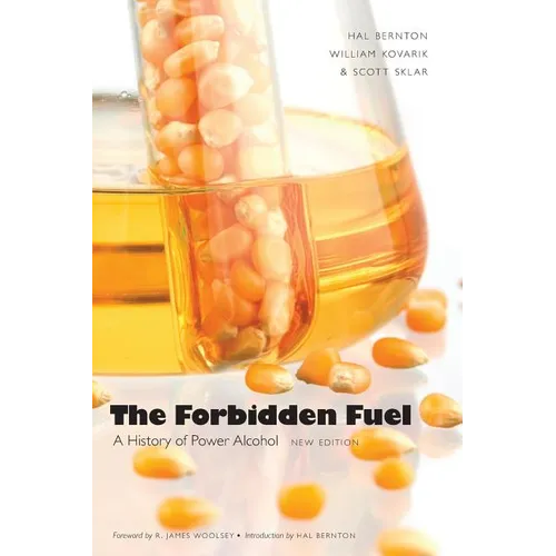 The Forbidden Fuel: A History of Power Alcohol, New Edition