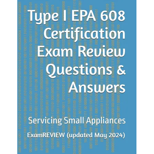 Type I EPA 608 Certification Exam Review Questions & Answers: Servicing Small Appliances