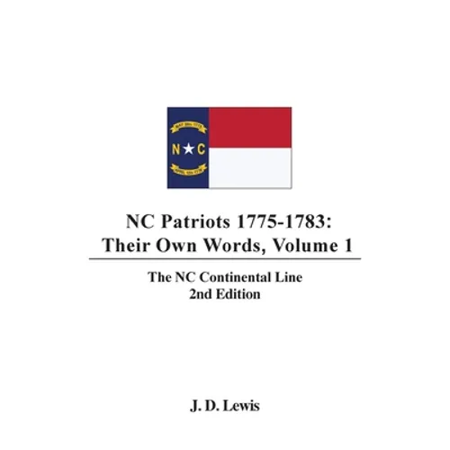 NC Patriots 1775-1783: Their Own Words, Volume 1-The NC Continental Line