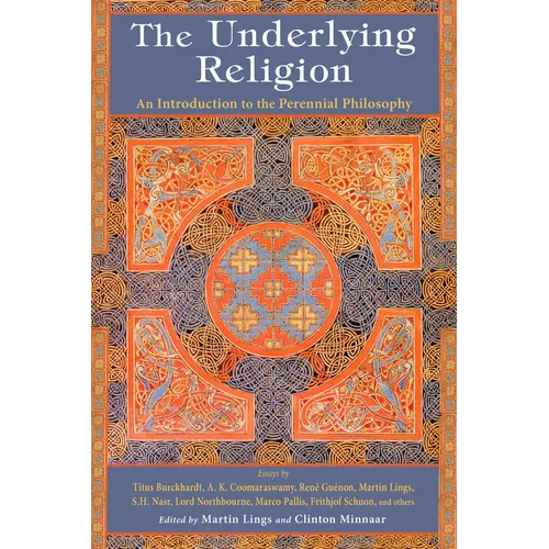 The Underlying Religion: An Introduction to the Perennial Philosphy