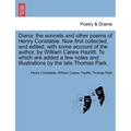 Diana: The Sonnets and Other Poems of Henry Constable. Now First Collected, and Edited, with Some Account of the Author, by W